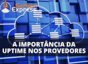 A Importância da Uptime na Escolha de um Provedor de Hospedagem