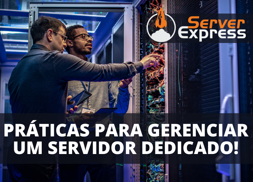 Servidor Dedicado: 9 Melhores Práticas para Gerenciar um