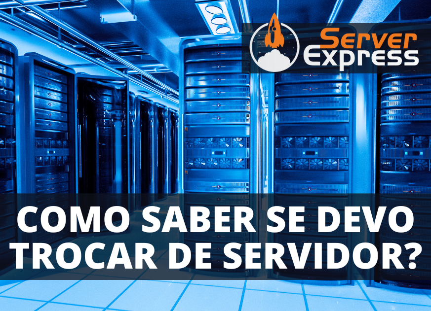 Devo trocar de Servidor? – 9 formas de descobrir!
