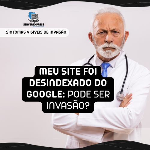 ❌ Meu Site Foi Desindexado do Google: Pode Ser Invasão?