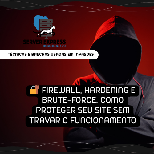 🔐 Firewall, Hardening e Brute-Force: Como Proteger Seu Site sem Travar o Funcionamento