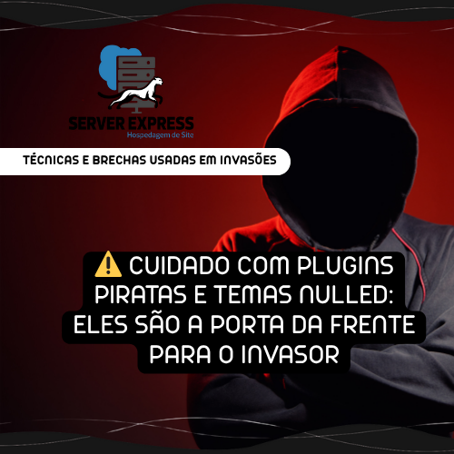 ⚠️ Cuidado com plugins piratas e temas nulled: eles são a porta da frente para o invasor