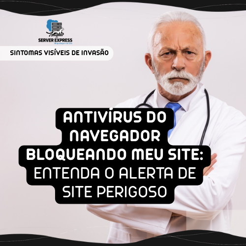 🛑 Antivírus do Navegador Bloqueando Meu Site? Entenda o Alerta de “Site Perigoso”