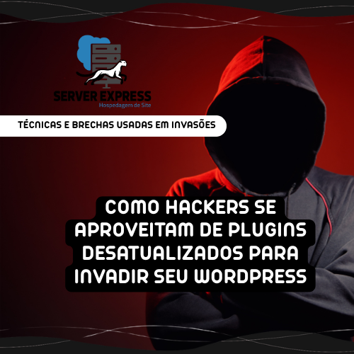 🔓 Como Hackers se Aproveitam de Plugins Desatualizados para Invadir seu WordPress