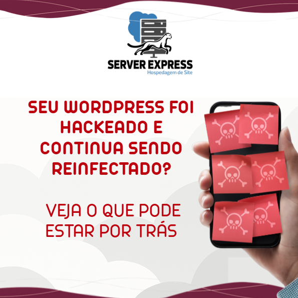 🔁 Seu WordPress Foi Hackeado e Continua Sendo Reinfectado? Veja o Que Pode Estar Por Trás