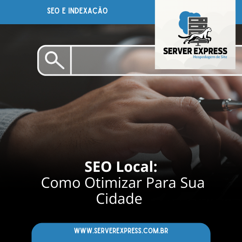 SEO Local: Como Otimizar Para Sua Cidade