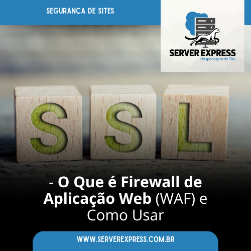 O Que é Firewall de Aplicação Web (WAF) e Como Usar