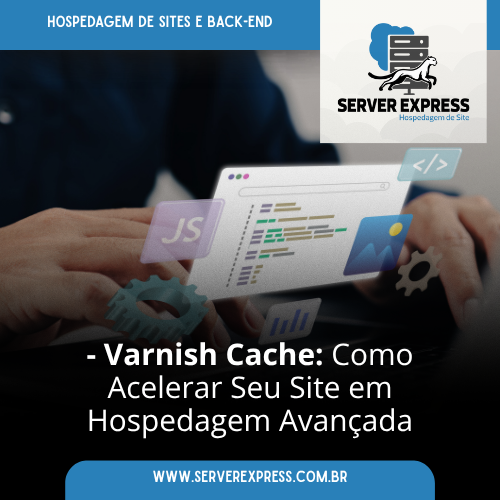 🚀 Varnish Cache: Como Acelerar Seu Site em Hospedagem Avançada