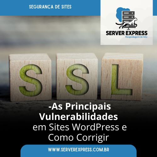As Principais Vulnerabilidades em Sites WordPress e Como Corrigir