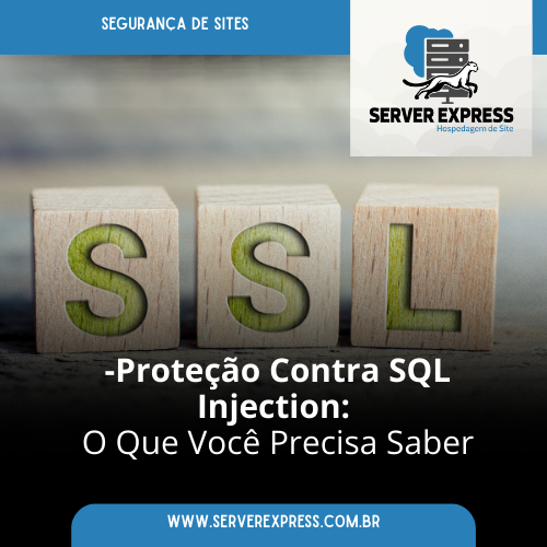 Proteção Contra SQL Injection: O Que Você Precisa Saber