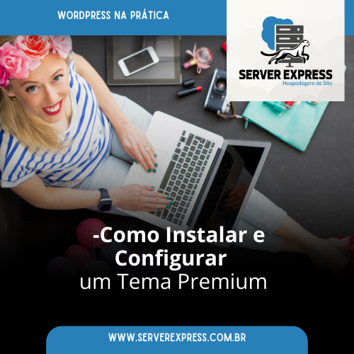 Como Instalar e Configurar um Tema Premium