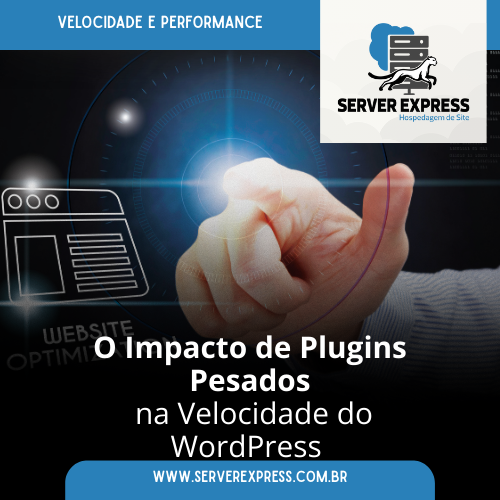 O Impacto de Plugins Pesados na Velocidade do WordPress