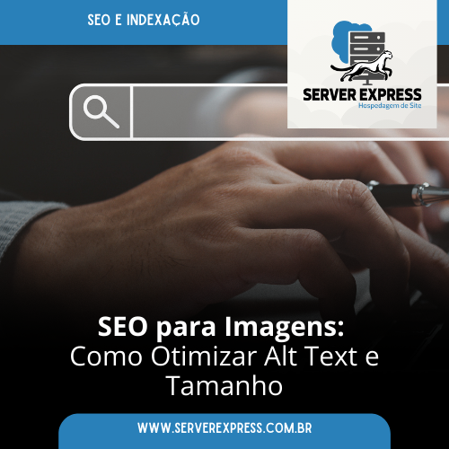 SEO para Imagens: Como Otimizar Alt Text e Tamanho
