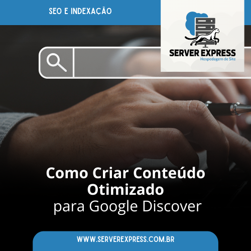 Como Criar Conteúdo Otimizado para Google Discover