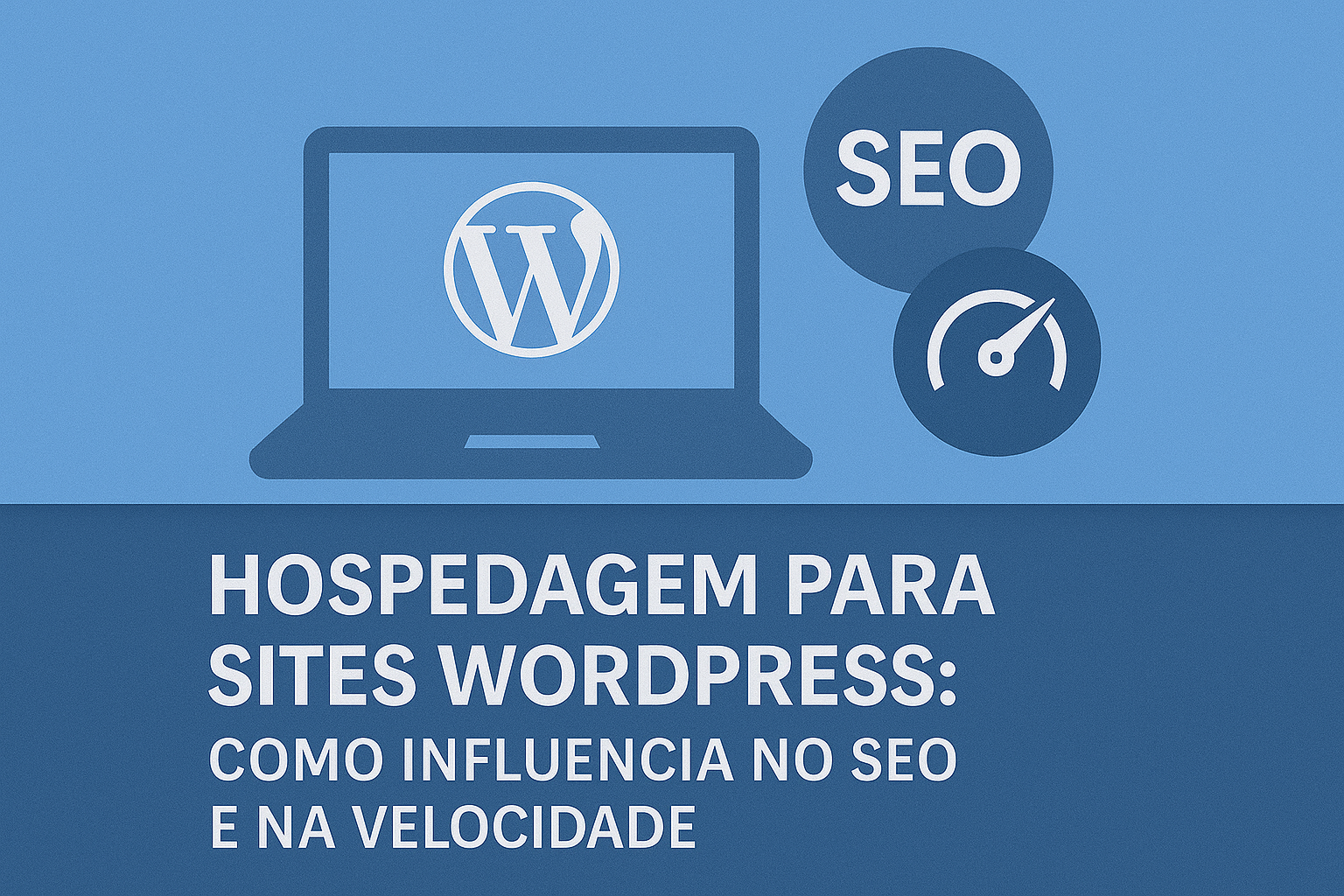 Hospedagem para Sites WordPress: Como Influencia no SEO e na Velocidade